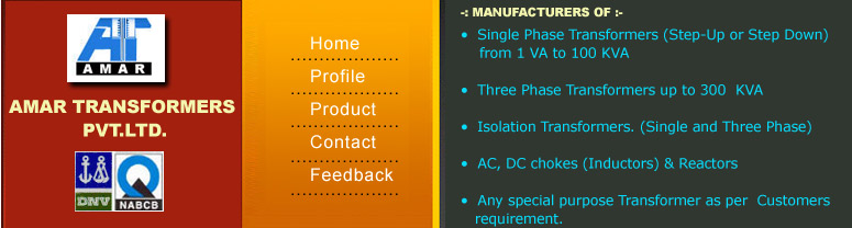 Transformers, Single Phase Transformers, Three Phase Transformers ,Isolation Transformers, Auto Transformers, AC, DC Chokes ( Inductors ), Harmonic Filter Reactors, Single Phase Transformer, Single Phase Transformers, Three Phase Transformer, Three Phase Transformers, 3 Phase Transformer, 3 Phase Transformers, Isolation Transformer, Isolation Transformers, Special Purpose Transformer