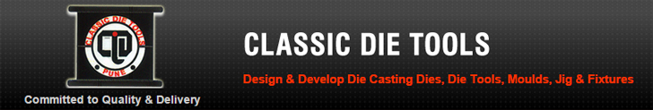 Classic Die Tools, Design & Develop Die Casting Dies, Die Tools, Moulds, Jig & Fixtures