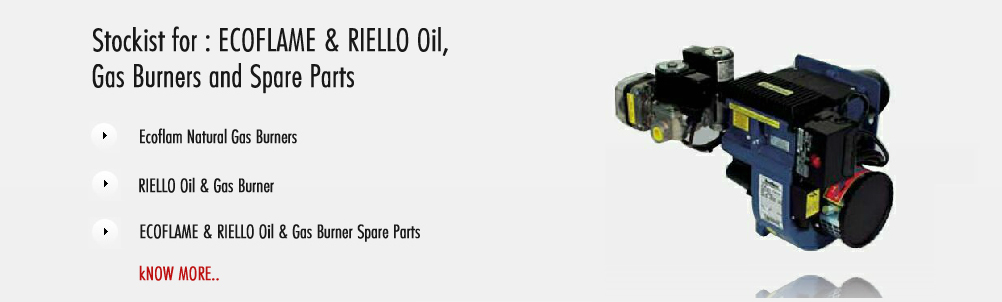 We are authorized sub dealer for Ecoflam Oil & Gas Industrial Burners. We also dealing with RIELLO Oil & Gas Burners, Eclipse, Olympia, Oilon, Weishaupt, Bentone, Baltur, FBR, Sookook Etc. We also doing Sales, Service & Spare Parts of above Burners.